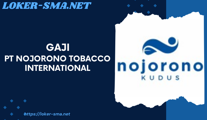 Gaji PT Nojorono Tobacco International