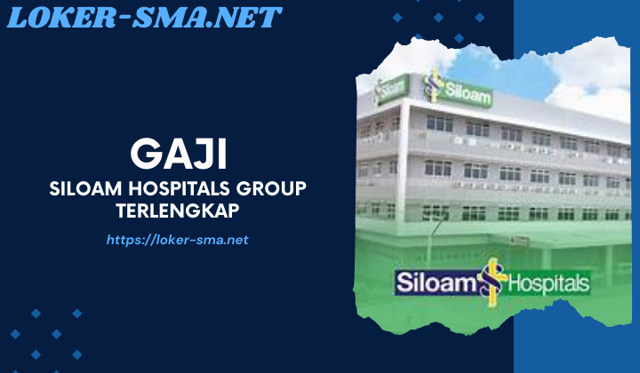 Gaji Siloam Hospitals Group Terlengkap