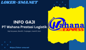 Info Gaji PT Wahana Prestasi Logistik